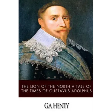 The Lion of the North, a Tale of the Times of Gustavus Adolphus