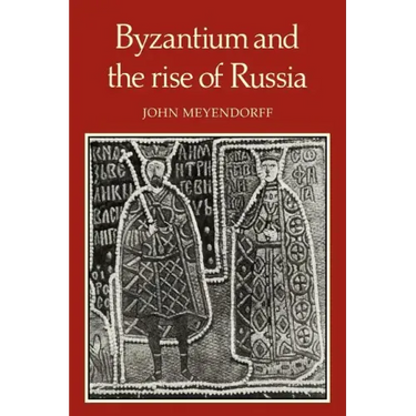 Byzantium and the Rise of Russia: A Study of Byzantino-Russian Relations in the Fourteenth Century