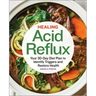 Healing Acid Reflux: Your 30-Day Diet Plan to Identify Triggers and Restore Health