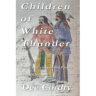 Children of White Thunder: Legacy of a Cheyenne Family 1830-2020