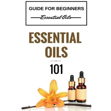 Essential Oils 101: Essential Oils for beginners - Essential Oils 101 - Essential Oils Guide Basics (FREE BONUS INCLUDED)