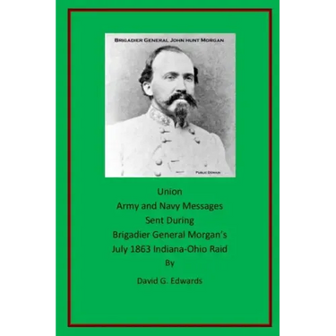 Union Army and Navy Messages Sent During Brigadier General Morgan's July 1863 Indiana-Ohio Raid