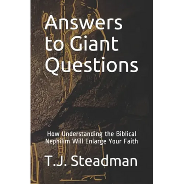 Answers to Giant Questions: How Understanding the Biblical Nephilim Will Enlarge Your Faith