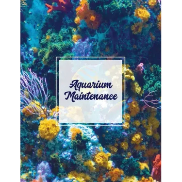 Aquarium Maintenance: Home Fish Tank Log Book, Aquarists Gift, Water Levels Record Care Notebook, Tropical, Betta, Shark, Etc. Journal, Diar