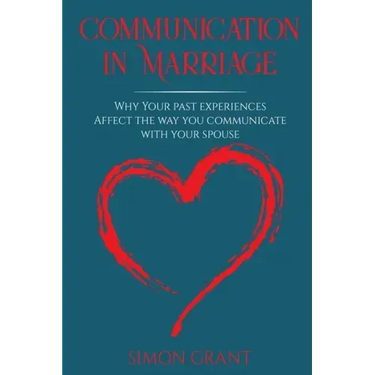 Communication in Marriage: Why your Past Experiences Affect the Way You Communicate With Your Spouse