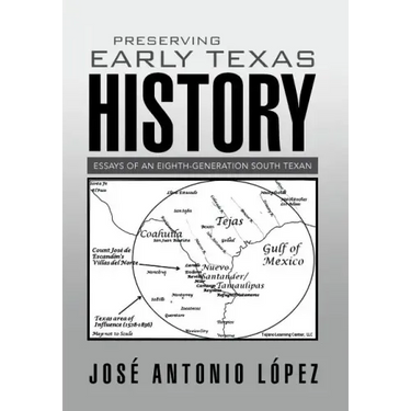 Preserving Early Texas History: Essays of an Eighth-Generation South Texan