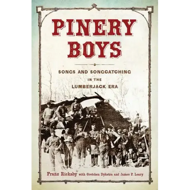 Pinery Boys: Songs and Songcatching in the Lumberjack Era
