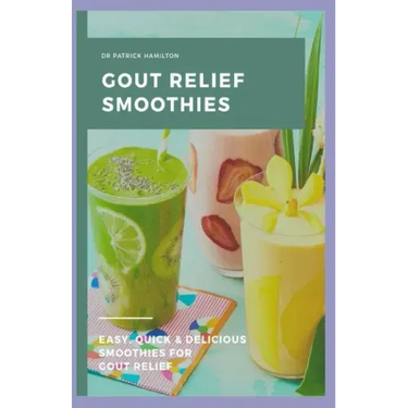 Gout Relief Smoothies: Easy, quick and delicious smoothies for gout relief