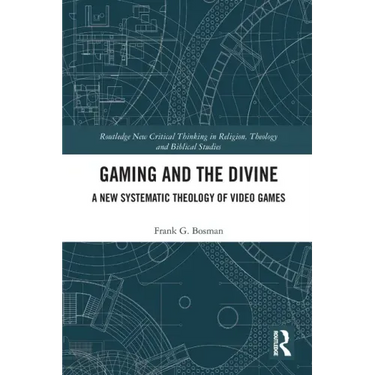 Gaming and the Divine: A New Systematic Theology of Video Games