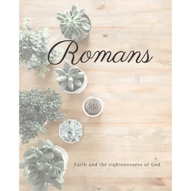 Romans Faith And The Righteousness Of God: A Bible Mapping Study For A Deeper Understanding Of The Lord