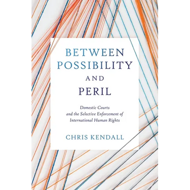 Between Possibility and Peril: Domestic Courts and the Selective Enforcement of International Human Rights