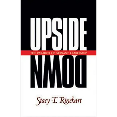Upside Down: The Paradox of Servant Leadership