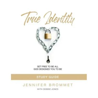 True Identity Study Guide: Set Free to Be All God Designed You to Be