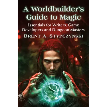 A Worldbuilder's Guide to Magic: Essentials for Writers, Game Developers and Dungeon Masters