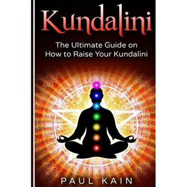 Kundalini: The Ultimate Guide on How to Raise Your Kundalini