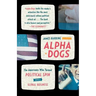 Alpha Dogs: The Americans Who Turned Political Spin Into a Global Business