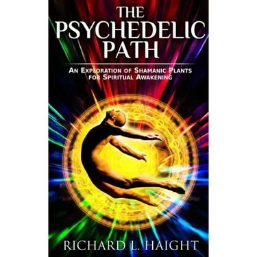 The Psychedelic Path: An Exploration of Shamanic Plants for Spiritual Awakening