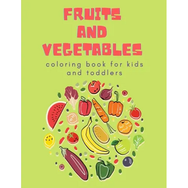 Fruits and Vegetables Coloring Book for Kids: Children's Coloring Book of Fruits & Vegetables