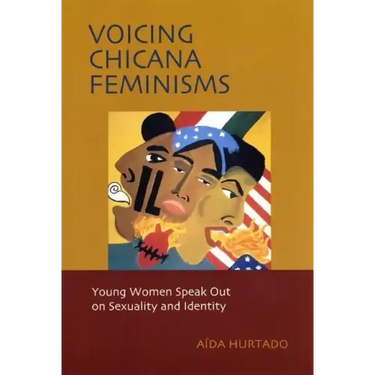 Voicing Chicana Feminisms: Young Women Speak Out on Sexuality and Identity