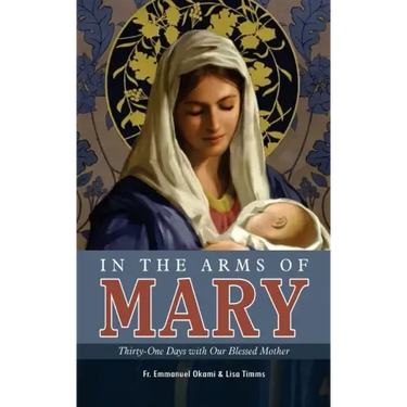 In the Arms of Mary: Thirty-One Days with Our Blessed Mother