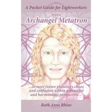 A Pocket Guide for Lightworkers from Archangel Metatron: . . . to Meet Future Planetary Chaos and Confusion Within a Peaceful and Harmonious Perspecti