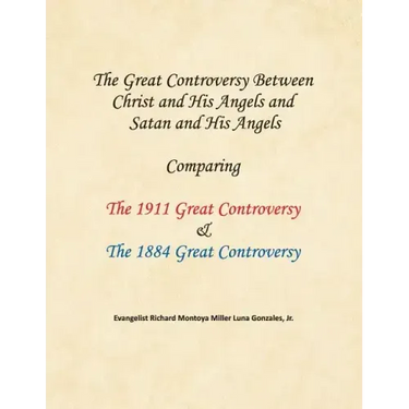 The Great Controversy Between Christ and His Angels and Satan and His Angels: Comparing The 1911 Great Controversy & The 1884 Great Controversy