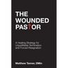 The Wounded Pastor: A Healing Strategy for Unjustifiable Termination and Forced Resignation