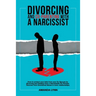 Divorcing and Co-parenting with a Narcissist: How to protect your kids from your Ex Spouse by divorcing and Healing from a Narcissistic Ex Partner. Re