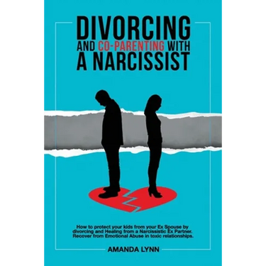 Divorcing and Co-parenting with a Narcissist: How to protect your kids from your Ex Spouse by divorcing and Healing from a Narcissistic Ex Partner. Re
