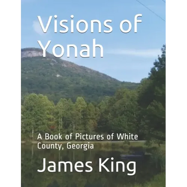 Visions of Yonah: A Book of Pictures of White County, Georgia