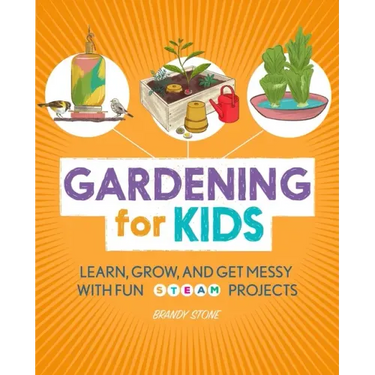 Gardening for Kids: Learn, Grow, and Get Messy with Fun Steam Projects