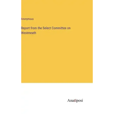 Report from the Select Committee on Westmeath