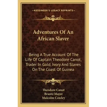 Adventures of an African Slaver: Being a True Account of the Life of Captain Theodore Canot, Trader in Gold, Ivory and Slaves on the Coast of Guinea