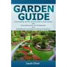 Garden Guide - A No Nonsense, No PhD, No Fuss Guide to Great Gardens with Hand-Holding How To's for Beginners and Straightforward Instruction for Adva
