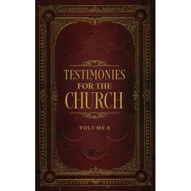 Testimonies for the Church Volume 8
