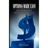 Options Made Easy: How to Make Profits Trading in Puts and Calls
