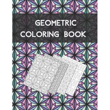 Geometric coloring book: Beautiful Collection of 100 Coloring Design For Adults, Fun and Creative Geometric Pattern