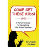 Come Get These Kids!: A Parent's Guide to Navigating the School System