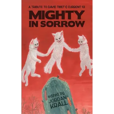 Mighty in Sorrow: A Tribute to David Tibet & Current 93