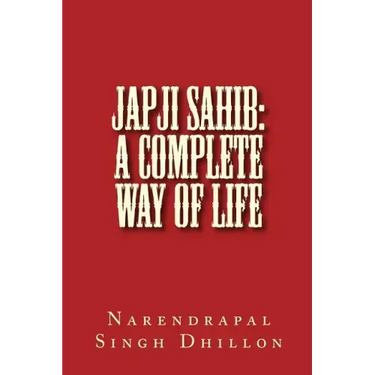 JAPJI Sahib: A Complete Way of Life: A Commentary alongwith Unique Translation