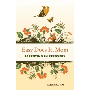 Easy Does It, Mom: Parenting in Recovery