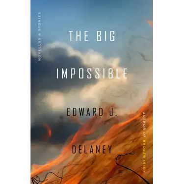 The Big Impossible: Novellas + Stories