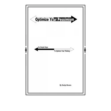 Optimize your Pessimism: Six Simple Steps to Optimize your Thinking