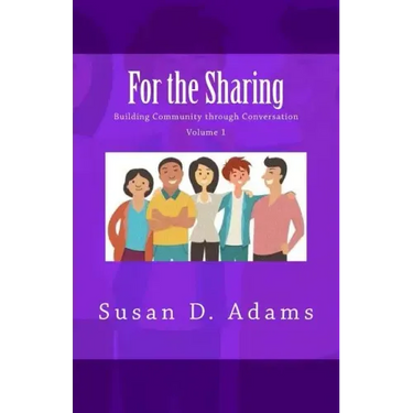 For the Sharing: Building Community through Conversation - Volume 1
