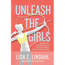 Unleash the Girls: The Untold Story of the Invention of the Sports Bra and How It Changed the World (And Me)