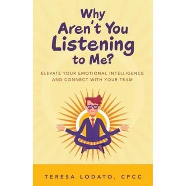 Why Aren't You Listening to Me?: Elevate Your Emotional Intelligence and Connect with Your Team