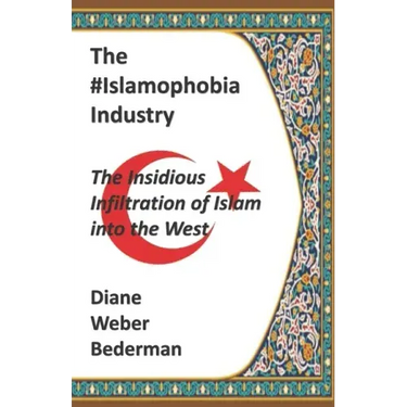 The #IslamophobiaIndustry: The Insidious Infiltration of Islam into the West