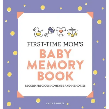 First-Time Mom's Baby Memory Book: Record Precious Moments and Memories