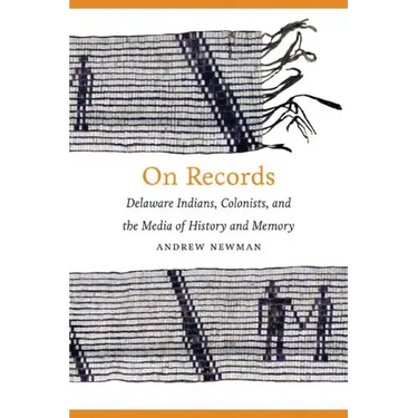 On Records: Delaware Indians, Colonists, and the Media of History and Memory