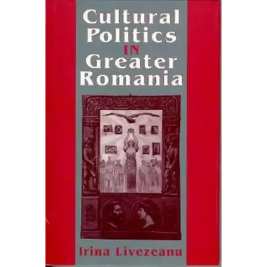 Cultural Politics in Greater Romania: Regionalism, Nation Building, and Ethnic Struggle, 1918-1930